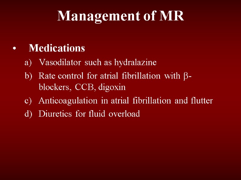 Management of MR Medications Vasodilator such as hydralazine Rate control for atrial fibrillation with